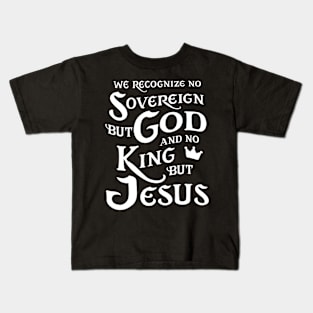 We Recognize No Sovereign But God, And No King But Jesus! Kids T-Shirt